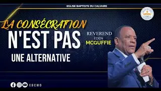 La Consécration n'est pas une Alternative | Rev. Eden McGuffie | EBC | 43rd Annual Revival