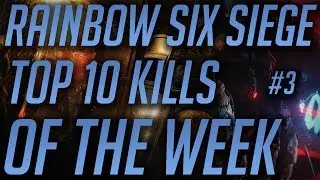 Rainbow Six Siege- Top 10 Kills of the Week #3