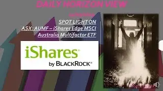 #BlackRock #AUMF #ASX #ETF Top 5's - Daily Horizon View - 24/05/2019 - ASX Exchange Traded Funds