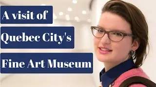 A visit of Quebec's Fine Art Museum!