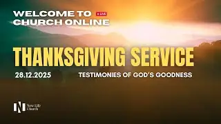 Testimonies Of God's Goodness | Thanksgiving Sunday Service LIVE | 28 December 2025