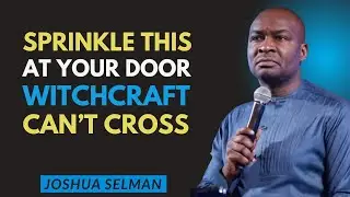 Sprinkle This at Your Door Tonight – Watch Every Dark Power Flee Instantly | Joshua Selman