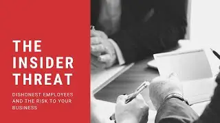 The Insider Threat: Dishonest Employees And The Risk To Your Business