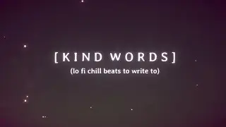 Kind Words (lo fi chill beats to write to)