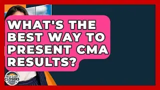What's The Best Way To Present CMA Results? - Real Estate Closers Guide