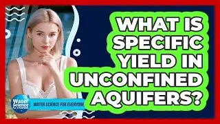 What Is Specific Yield in Unconfined Aquifers?