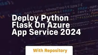 deploy python flask on azure app service 2024