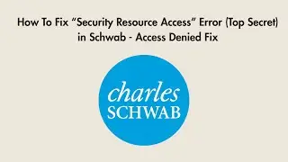 How To Fix &ldquo;Security Resource Access&rdquo; Error (Top Secret) in Schwab - Access Denied Fix