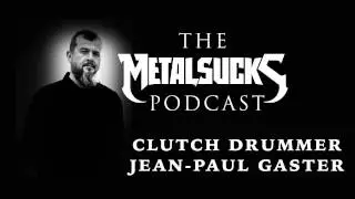 CLUTCH'S Jean-Paul Gaster on The MetalSucks Podcast #82