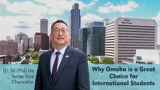 Learn Why Omaha is the Best City for International Students | A Message from Dr. He