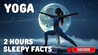 2 Hours - Fall Asleep Fast with Yoga Facts, Adult bedtime stories for Deep Relaxation.