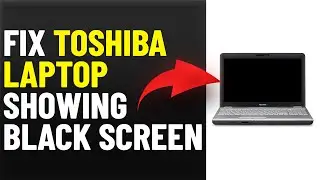 How To Fix Toshiba Laptop Showing Black Screen (How To Solve Toshiba Laptop Black Screen Issue)