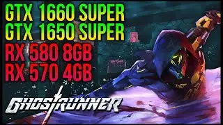 Ghostrunner | GTX 1660 SUPER | RX 580 | GTX 1650 SUPER | RX 570 | Max Settings