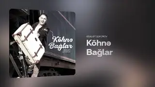 Ədalət Ş&uuml;k&uuml;rov &ndash; K&ouml;hnə Bağlar (Rəsmi Audio)