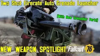 Fallout 76: New Weapon Spotlights: Two Shot Firerate Auto Grenade Launcher (With new Grenadier)
