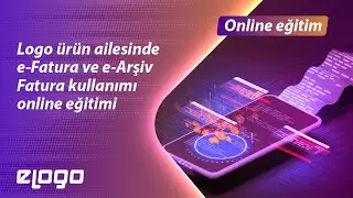 20.8.2020 - Logo Ürün Ailesinde e-Fatura ve e-Arşiv Fatura Kullanımı Online Eğitimi