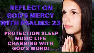 REFLECT ON GOD&rsquo;S MERCY WITH PSALMS 23, #sleepmusic, #studymusic, #meditationmusic, #prayermusi.