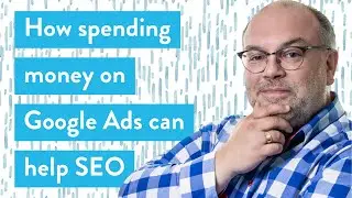 How Spending Money on Google Ads Will Help Your SEO