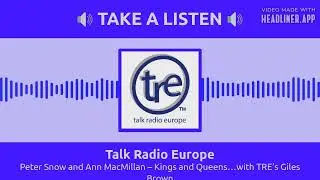 Talk Radio Europe - Peter Snow and Ann MacMillan &ndash; Kings and Queens&hellip;with TRE&rsquo;s Giles Brown