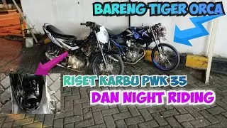 RISET KARBU PWK 35 DAN NIGHT RIDING //BARENG TIGER ORCA ☠️