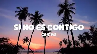 Cris MJ - SI NO ES CONTIGO (lyric)