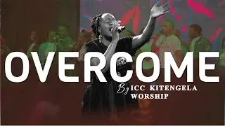 Overcome -   ICC Kitengela Worship (Official Video)