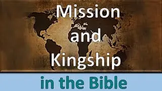 Mission and Kingship in the Bible