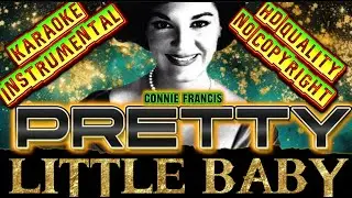 PRETTY LITTLE BABY - CONNIE FRANCIS VERSION/ STYLE  KARAOKE  INSTRUMENTAL /HD QUALITY /NO COPYRIGHT