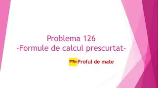 Problema 126: Formule de calcul prescurtat #profuldemate #teme #matematica #scoala
