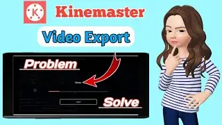 Kinemaster video export problem solve / Kinemaster video export (save) problem after new update