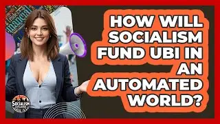 How Will Socialism Fund UBI In An Automated World? - Socialism Explained