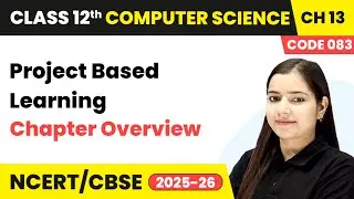 Chapter 13 1   Chapter Overview   Project Based Learning  Class 12th Computer Science Code 083