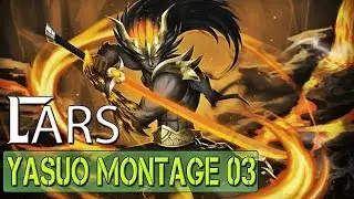 Yasuo Tốc Biến Combo | Yasuo Montage - Lars Highlight Yasuo Flash E Q R | LOLMontageVN