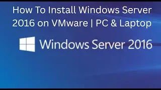 How to Install Windows Server 2016 on VMware Workstation | Full Step‑by‑Step Tutorial