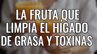 LA FRUTA QUE LIMPIA EL H&Iacute;GADO DE GRASA Y TOXINAS
