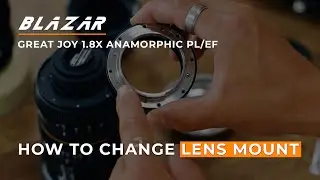 Blazar GREAT JOY 1.8X Tutorial: How to Change PL & EF Lens Mounts | Blazar Anamorphic Lenses