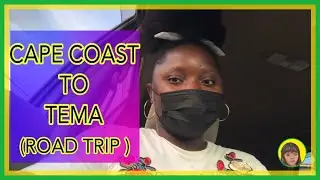 ROAD TRIP FROM CAPE COAST TO TEMA|UCC CAMPUS |WINNEBA|KASOA|ACCRA|TEMA