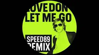 David Guetta - Love Don't Let Me Go (Speed89 Remix)