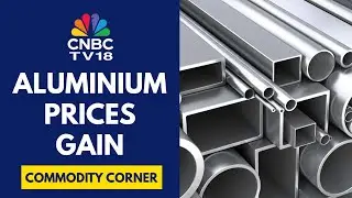 Aluminium Prices Near 2022 Highs; Prices Up 5% In Last 1 Month | CNBC TV18