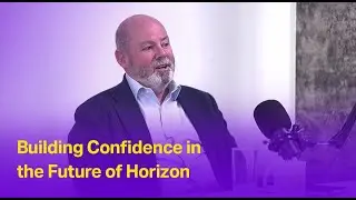Building Confidence in the Future of Horizon | Will Morey & Alan Shraga