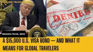 A $15,000 Visa Bond &mdash; And What It Means for Global Travelers