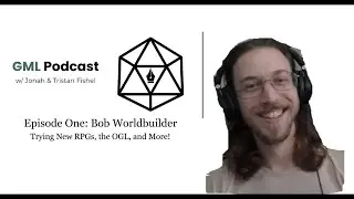 Bob Worldbuilder and Trying New RPGs: GML Podcast 1