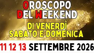 Oroscopo del Weekend di Venerd&igrave; Sabato e Domenica 11 12 13 Settembre 2026