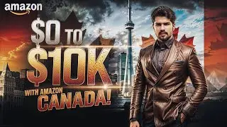 $0 to $10K with Amazon Canada Dropshipping | Full Guide 2025
