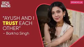 Barkha Singh on creating chemistry, spirituality & some secrets | Social Maven