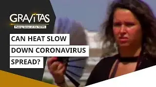 Gravitas: Can heat slow down Coronavirus spread?