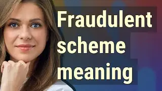 Fraudulent scheme | meaning of Fraudulent scheme