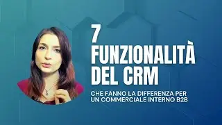 Le 7 funzionalit&agrave; del CRM che fanno la differenza per un commerciale interno B2B