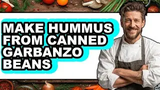 How to Make Hummus from Canned Garbanzo Beans - Full Guide