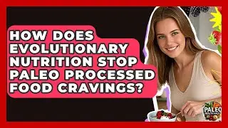 How Does Evolutionary Nutrition Stop Paleo Processed Food Cravings? - Paleo Health Hacks